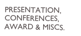 PRESENTATION, CONFERENCES, AWARD & MISCS.